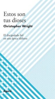 Estos son tus dioses: El discipulado fiel en una época idólatra