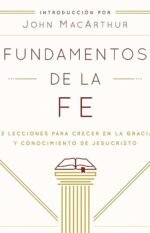 Fundamentos de la Fe: 13 Lecciones para Crecer en la Gracia y Conocimiento de Jesucristo