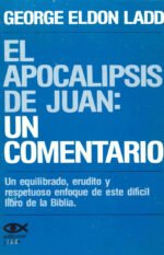 El Apocalipsis de Juan Un Comentario George Eldon Ladd