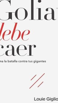 Goliat debe caer: Gana la batalla contra tus gigantes