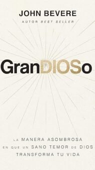 GranDIOSo: La manera asombrosa en que un sano temor de Dios transforma tu vida