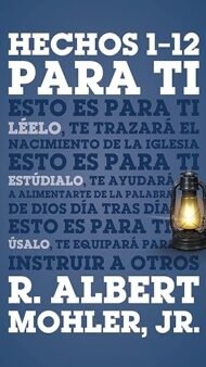 Hechos 1-12 para ti Albert Mohler