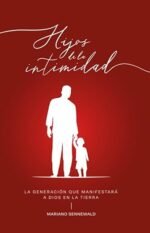 Hijos De La Intimidad: La generación que manifestará a Dios en la tierra