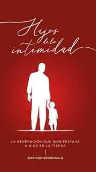 Hijos De La Intimidad: La generación que manifestará a Dios en la tierra