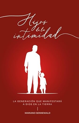 Hijos De La Intimidad: La generación que manifestará a Dios en la tierra