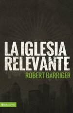 La iglesia relevante Robert Barriger