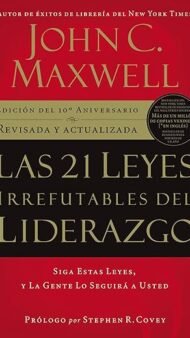 Las 21 leyes irrefutables del liderazgo: Siga estas leyes, y la gente lo seguirá a usted