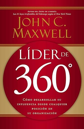 Líder de 360: Cómo desarrollar su influencia desde cualquier posición - John C. Maxwell