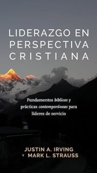 Liderazgo en Perspectiva Cristiana: Fundamentos bíblicos y prácticas contemporáneas para líderes de servicio