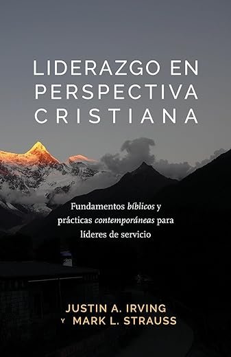 Liderazgo en Perspectiva Cristiana: Fundamentos bíblicos y prácticas contemporáneas para líderes de servicio