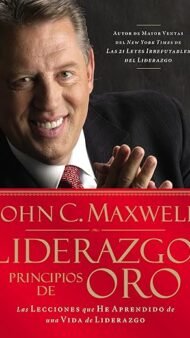Liderazgo principios de oro: Las lecciones que he aprendido de una vida de liderazgo