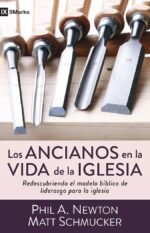 Los ancianos en la vida de la iglesia: Redescubriendo el modelo bíblico de liderazgo para la iglesia