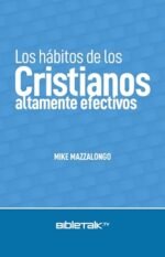 Los hábitos de los cristianos altamente efectivos