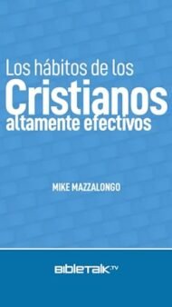 Los hábitos de los cristianos altamente efectivos