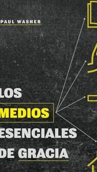 Los medios esenciales de gracia Paul Washer