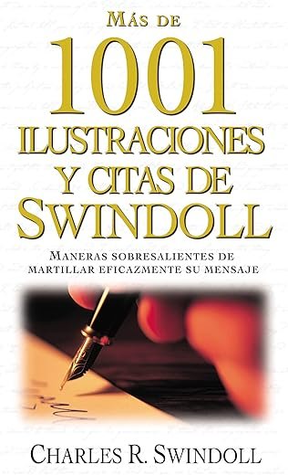 Más de 1001 ilustraciones y citas de Swindoll: Maneras sobresalientes de martillar eficazmente su mensaje