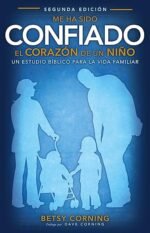 ME HA SIDO CONFIADO EL CORAZÓN DE UN NIÑO: UN ESTUDIO BÍBLICO PARA LA VIDA FAMILIAR
