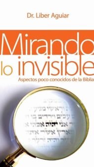 Mirando a lo invisible: Aspectos pocos conocidos de la Biblia