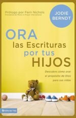 Ora las Escrituras por tus hijos: Descubre cómo orar por el propósito de Dios para sus vidas