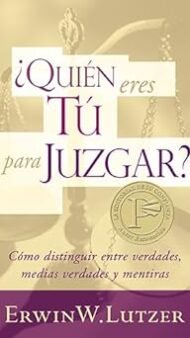 Quién eres tú para juzgar: Cómo distinguir entre verdades, medias verdades y mentirasa