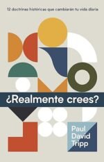 Un viaje transformador hacia la verdadera fe ¿Realmente crees? (Do You Believe? 12 historic doctrines to change your everyday life) (Spanish Edition)