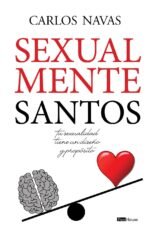 Sexualmente Santos: Tu sexualidad tiene un diseño y propósito