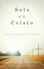 Solo en Cristo: Una vida centrada en el evangelio