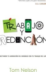 Trabajo y Redención: Conectando tu adoración del domingo con tu trabajo del lunes