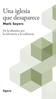 Una iglesia que desaparece: De la obsesión por la relevancia a la resiliencia