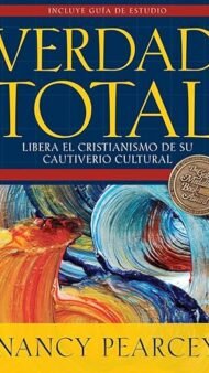 Verdad total: Libera El Cristianismo De Su Cautiverio Cultural