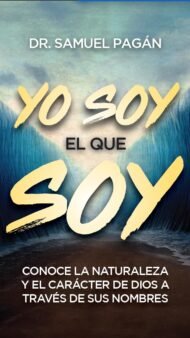 Yo soy el que soy: Conoce la naturaleza y el carácter de Dios a través de sus nombres