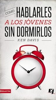 Cómo hablarles a los jóvenes sin dormirlos (Especialidades Juveniles)