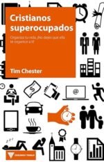 Cristianos superocupados: Organiza tu vida, ¡No dejes que ella te organice a ti!