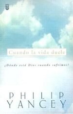 Cuando la Vida Duele: Donde Esta Dios Cuando Sufrimos