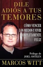 Dile adiós a tus temores: Como vencer los miedos y vivir completamente feliz