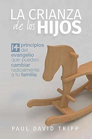 La Crianza de los Hijos - 14 principios del evangelio que pueden cambiar tu familia