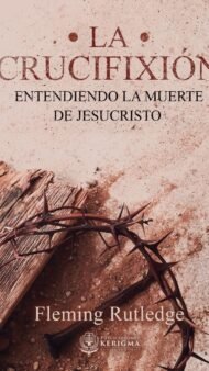 La Crucifixión:: Entendiendo la Muerte de Jesucristo