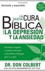 La Nueva Cura Bíblica Para la Depresión y Ansiedad: Verdades antiguas, remedios naturales y los últimos hallazgos para su salud