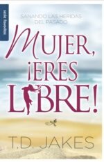 Mujer Eres Libre!  T.D. Jakes