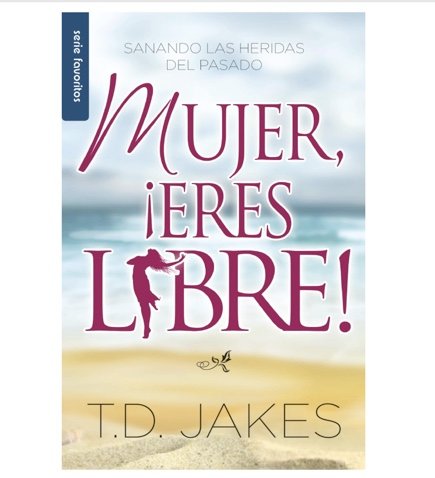 Mujer Eres Libre! T.D. Jakes