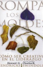 Rompa Los Moldes: Cómo Ser Creativo en El Liderazgo Hendricks Swindoll