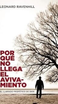 Por que no llega el avivamiento: El Llamado Profetico De Dios
