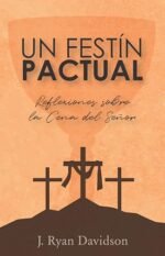 Un Festín Pactual: Reflexiones sobre la Cena del Señor