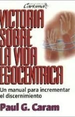 Victoria Sobre la Vida Egocentrica