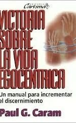Victoria Sobre la Vida Egocentrica
