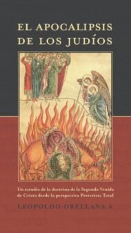 El Apocalipsis de los Judíos: Un estudio de la doctrina de la Segunda Venida de Cristo desde la perspectiva Preterista Total