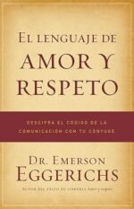 El lenguaje de amor y respeto: Descifra el código de la comunicación con tu cónyuge