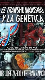 El Transhumanismo y la Genética: Como en los Días de Noé ADN, Clonación, Singularidad, Eugenesia, El Retorno de los Nefilim y la Nueva Dimensión de...
