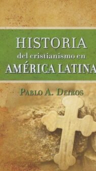 Historia Del Cristianismo En América Latina  Pablo A. Deiros