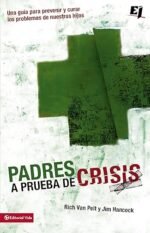 Padres a prueba de crisis: Una guía para prevenir y curar los problemas de nuestros hijos